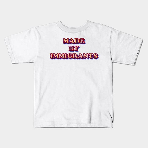 Made By Immigrants Text Based Design Kids T-Shirt by Raimondi